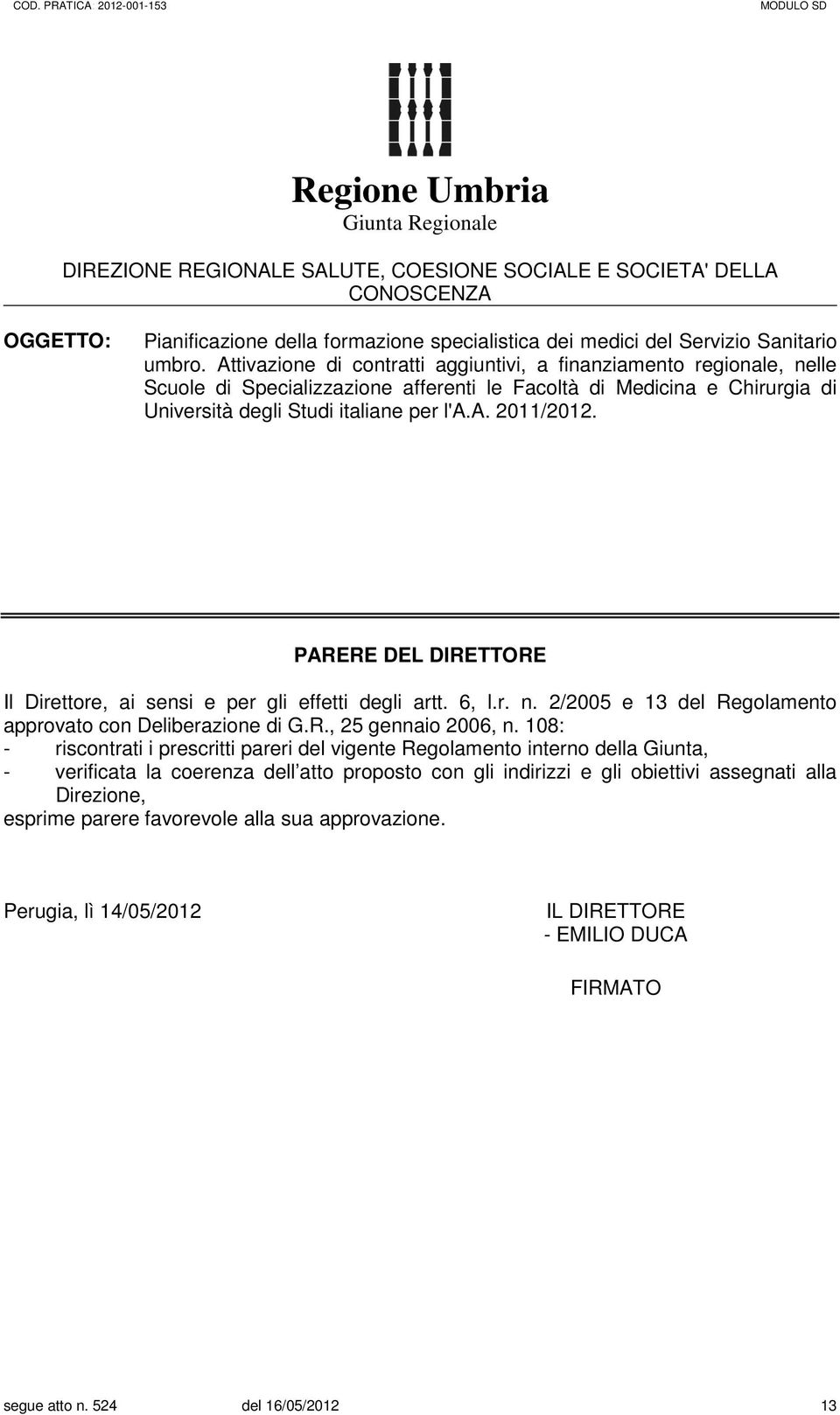 Attivazione di contratti aggiuntivi, a finanziamento regionale, nelle Scuole di Specializzazione afferenti le Facoltà di Medicina e Chirurgia di Università degli Studi italiane per l'a.a. 2011/2012.