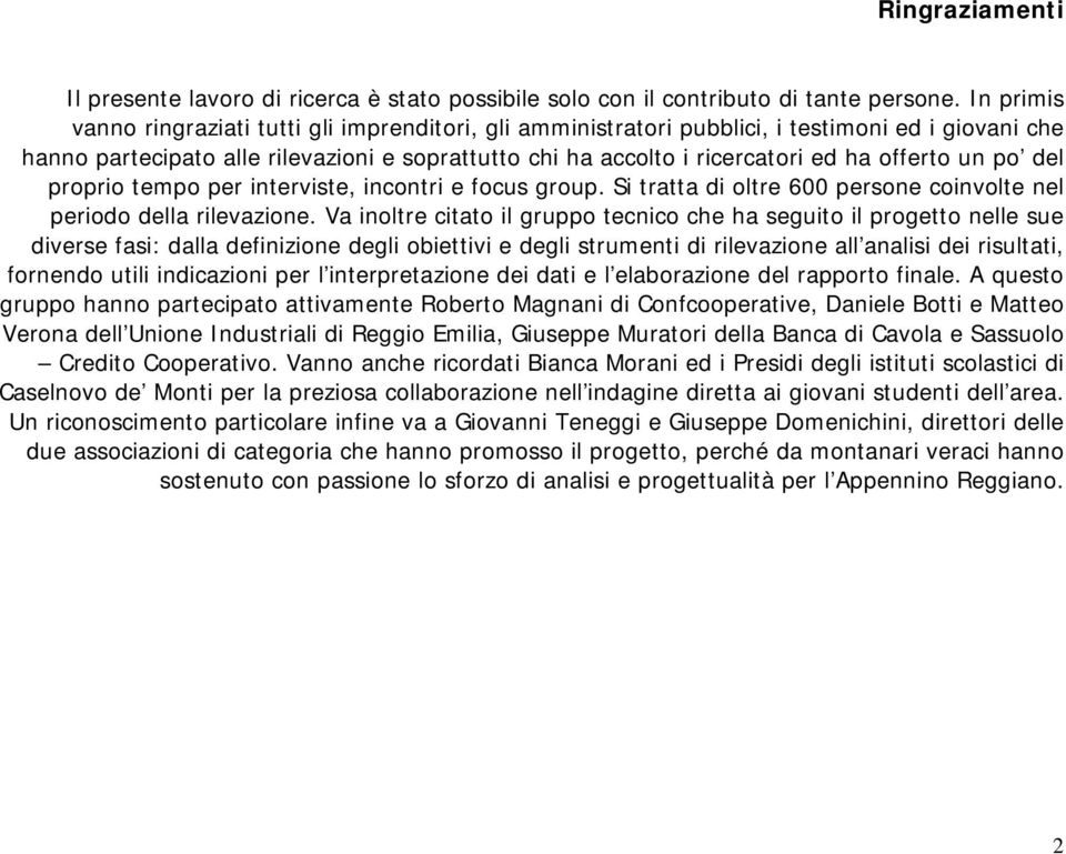 offerto un po del proprio tempo per interviste, incontri e focus group. Si tratta di oltre 600 persone coinvolte nel periodo della rilevazione.