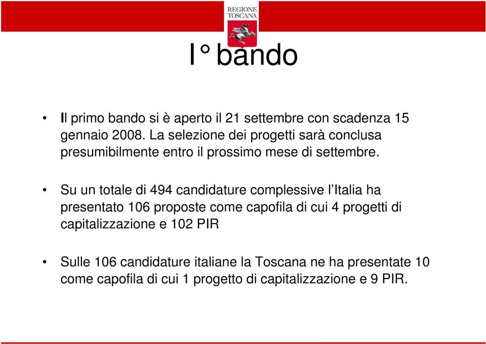 Su un totale di 494 candidature complessive l Italia ha presentato 106 proposte come capofila di cui 4