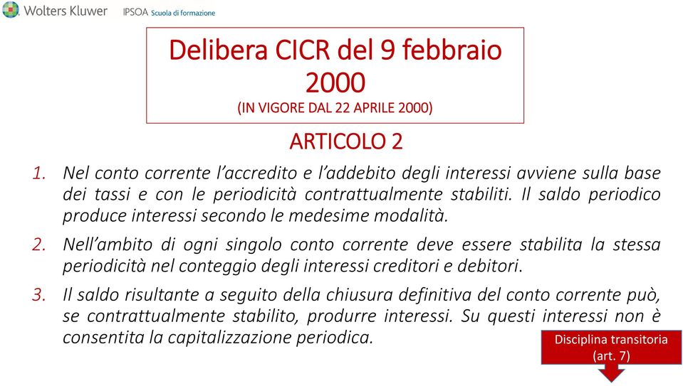 Il saldo periodico produce interessi secondo le medesime modalità. 2.