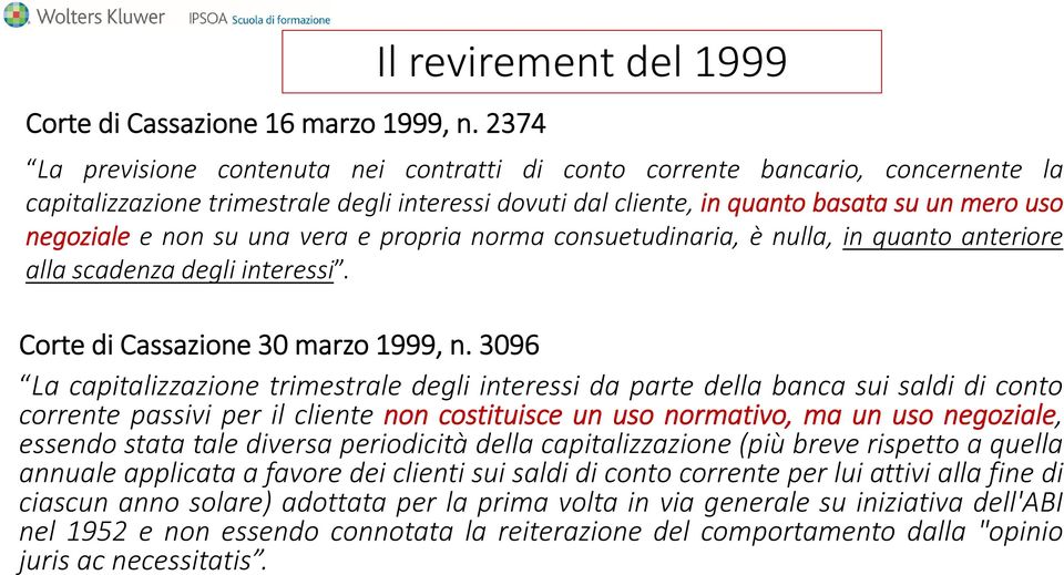 mero uso negoziale e non su una vera e propria norma consuetudinaria, è nulla, in quanto anteriore alla scadenza degli interessi. CortediCassazione30marzo1999,n.