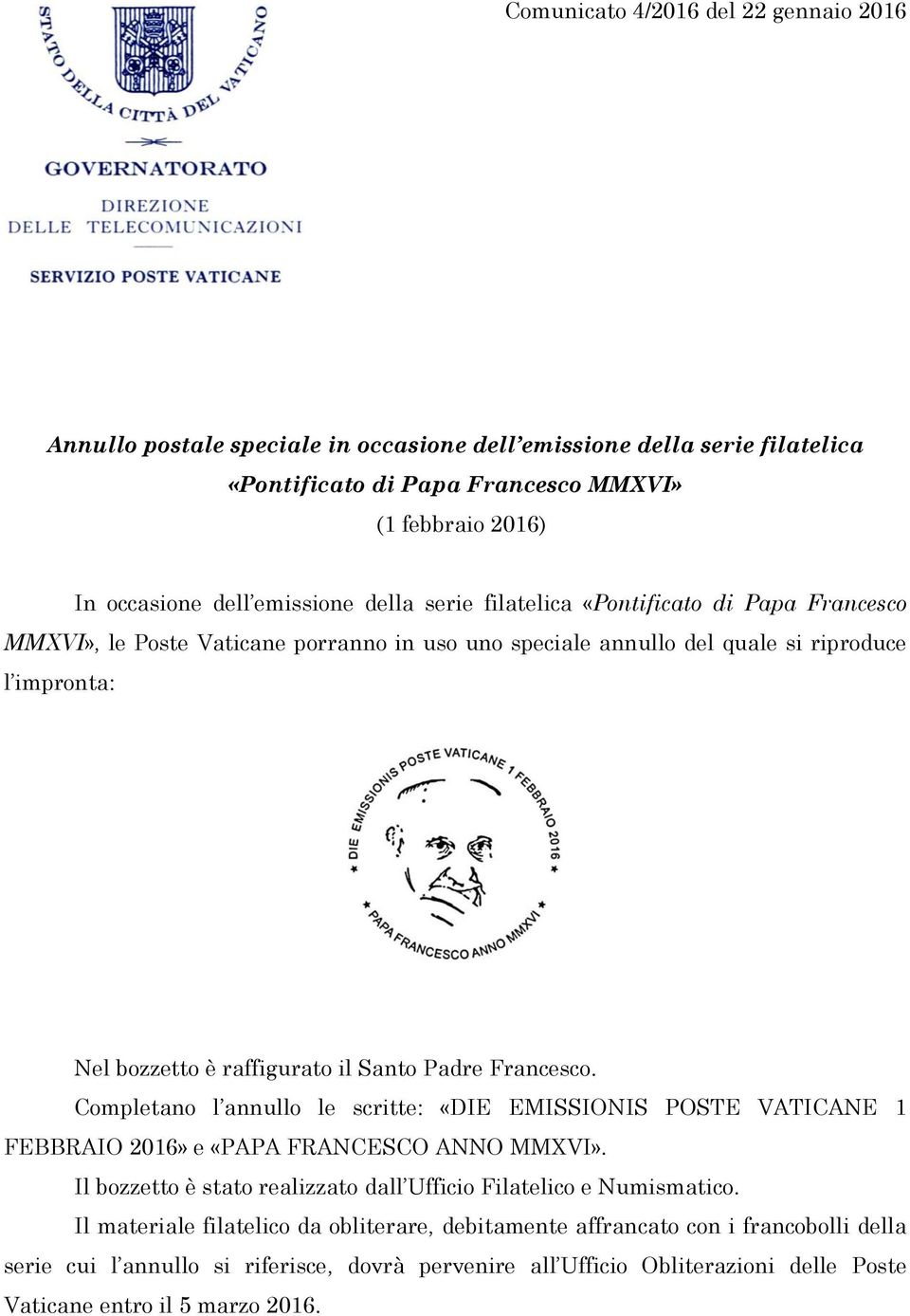 Nel bozzetto è raffigurato il Santo Padre Francesco. Completano l annullo le scritte: «DIE EMISSIONIS POSTE VATICANE 1 FEBBRAIO 2016» e «PAPA FRANCESCO ANNO MMXVI».