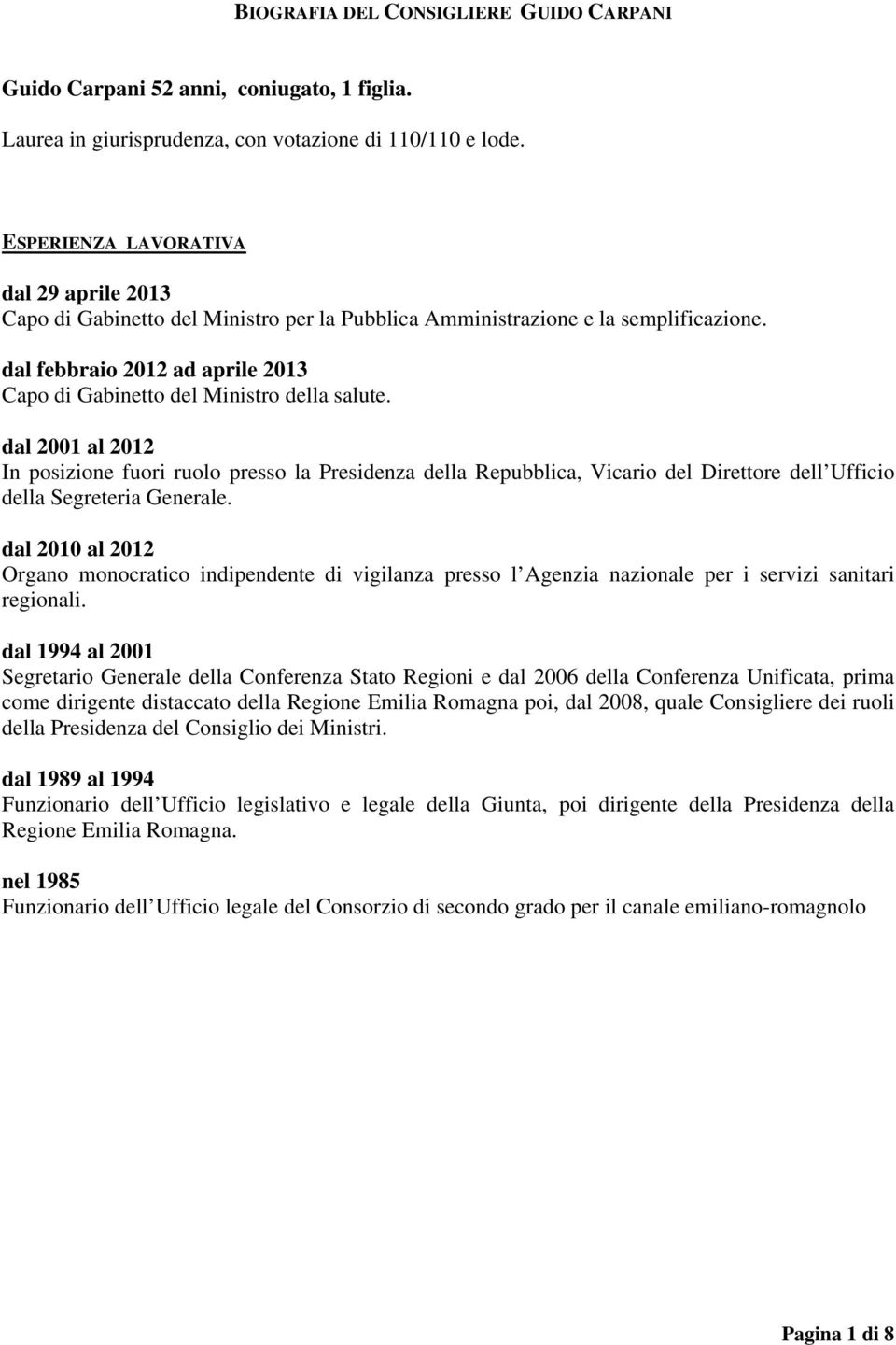 dal febbraio 2012 ad aprile 2013 Capo di Gabinetto del Ministro della salute.