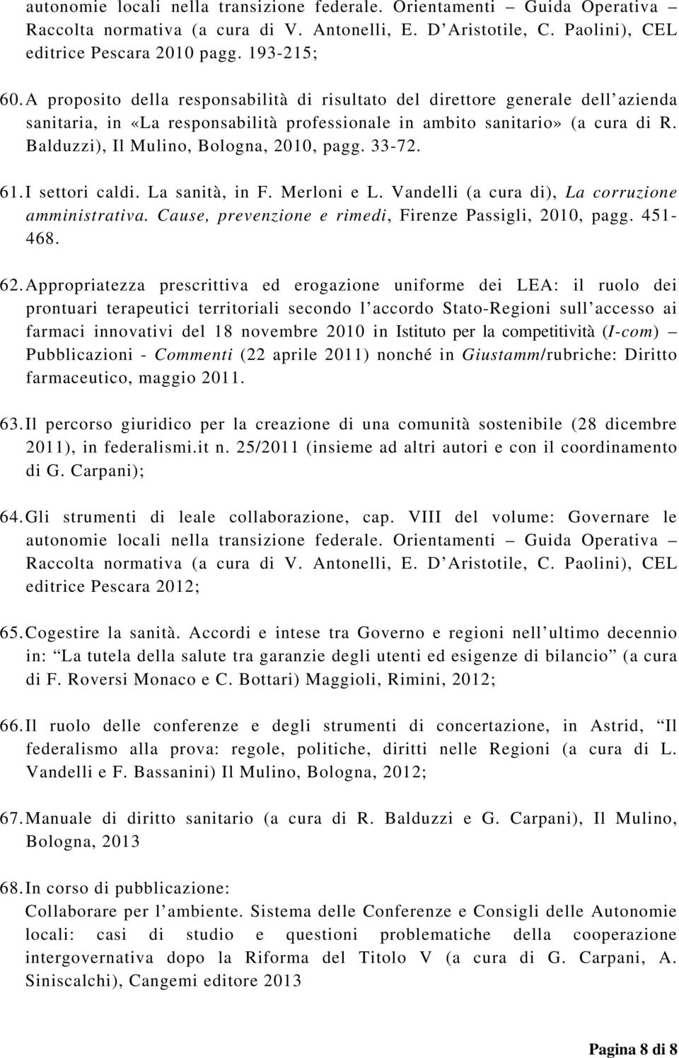 Balduzzi), Il Mulino, Bologna, 2010, pagg. 33-72. 61. I settori caldi. La sanità, in F. Merloni e L. Vandelli (a cura di), La corruzione amministrativa.