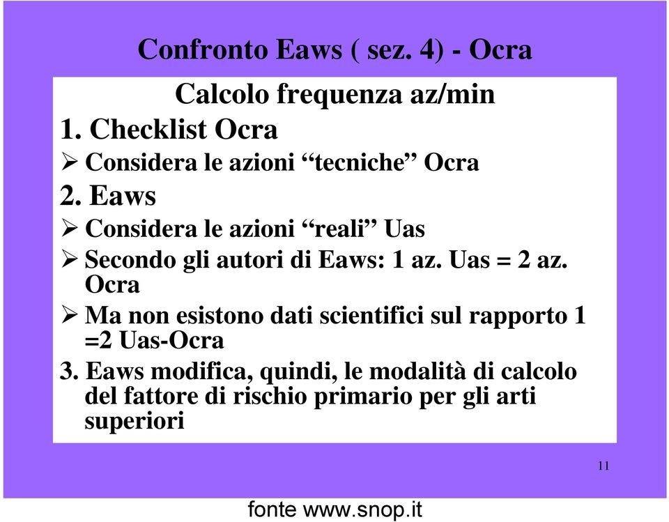 Eaws Considera le azioni reali Uas Secondo gli autori di Eaws: 1 az. Uas = 2 az.