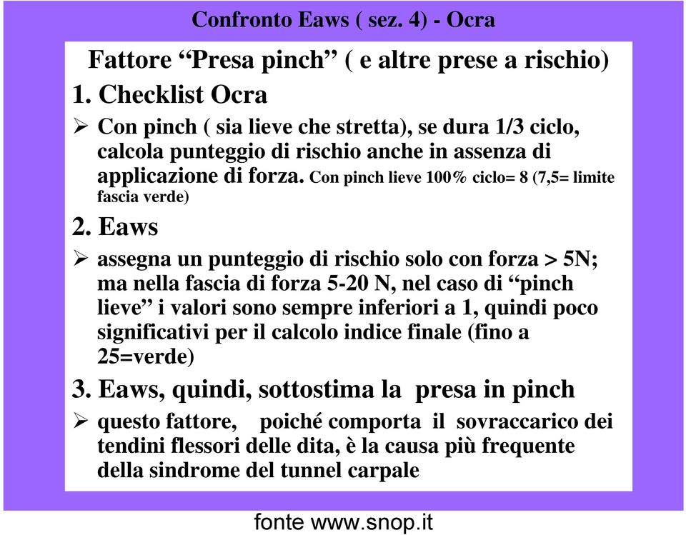 Con pinch lieve 100% ciclo= 8 (7,5= limite fascia verde) 2.