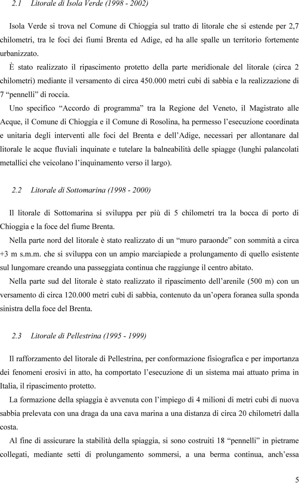 000 metri cubi di sabbia e la realizzazione di 7 pennelli di roccia.