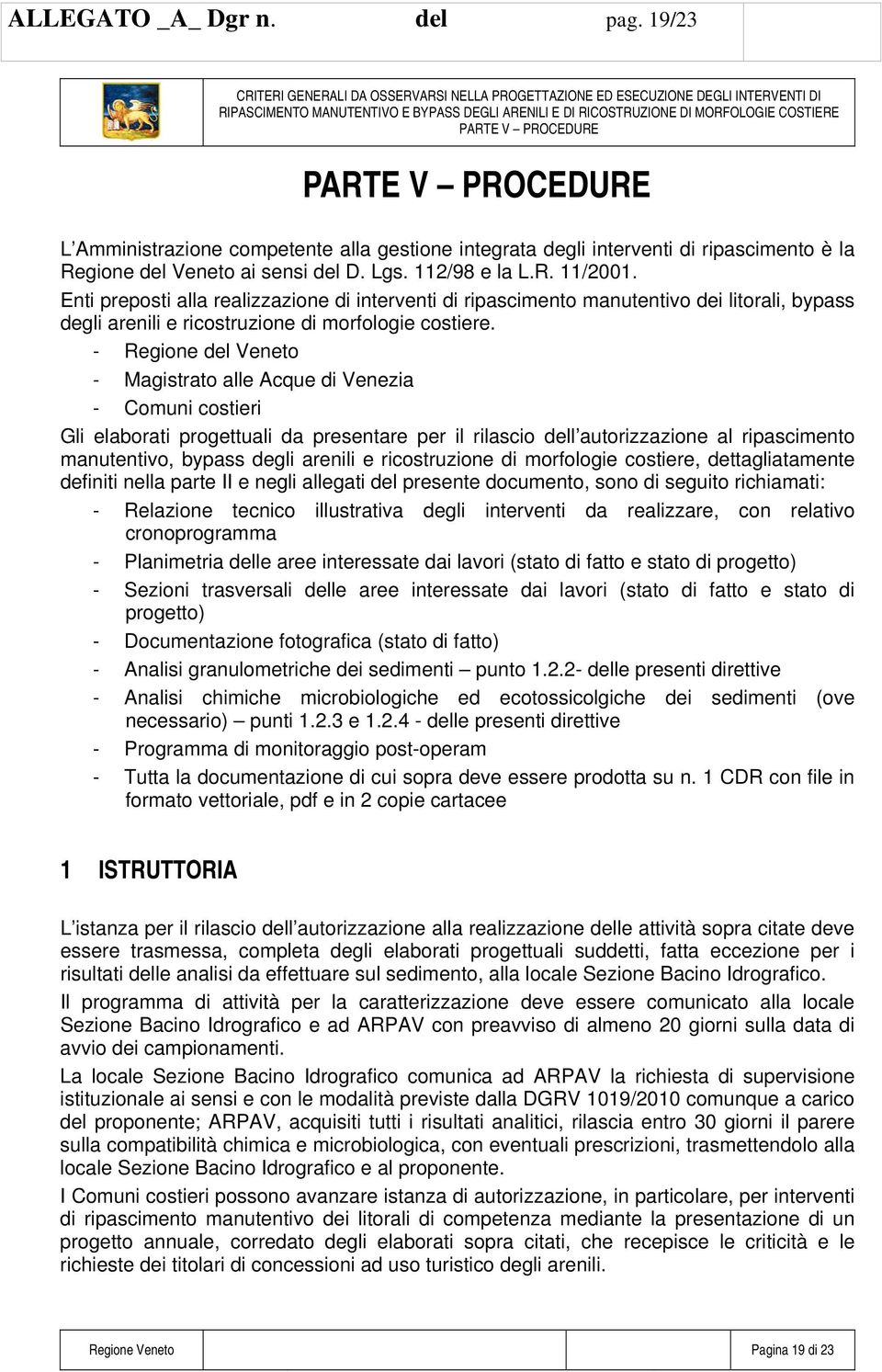 - Regione del Veneto - Magistrato alle Acque di Venezia - Comuni costieri Gli elaborati progettuali da presentare per il rilascio dell autorizzazione al ripascimento manutentivo, bypass degli arenili