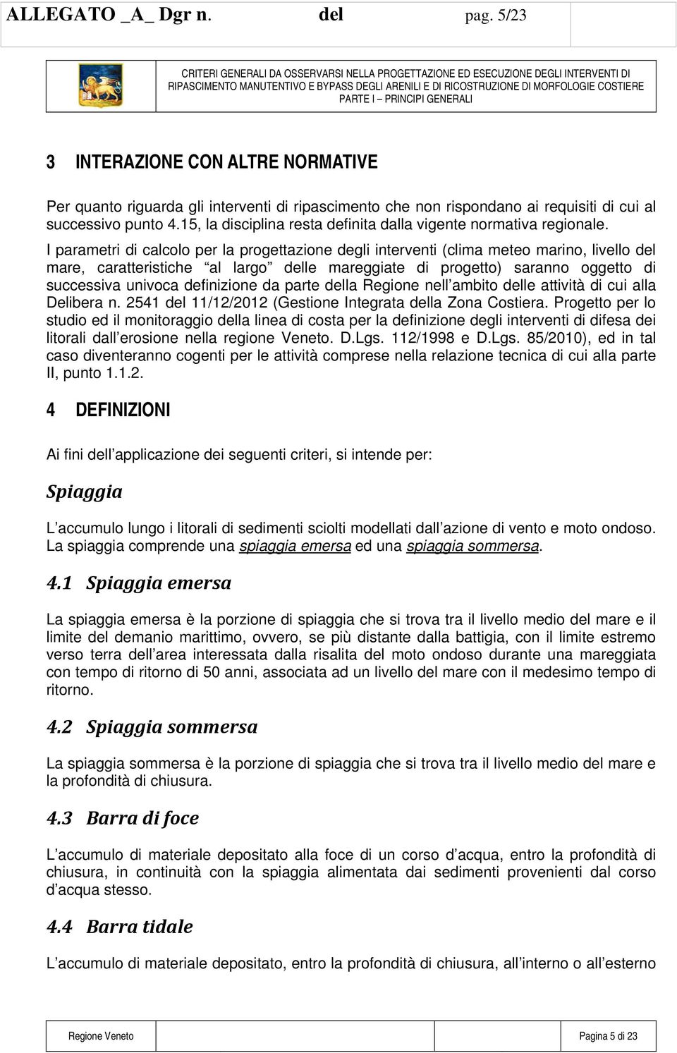 15, la disciplina resta definita dalla vigente normativa regionale.