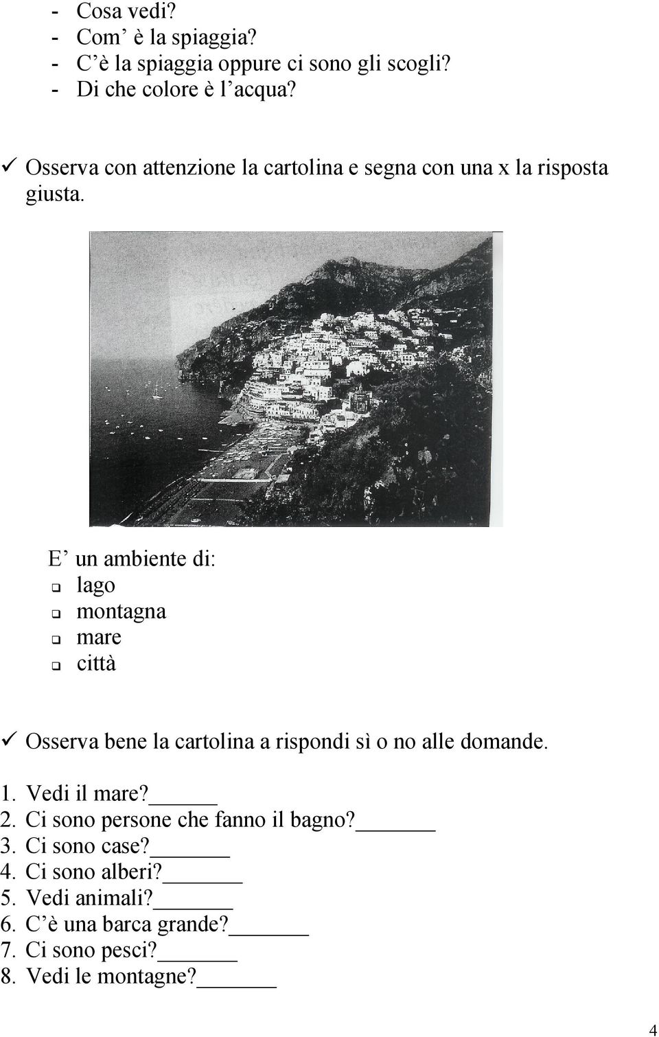 E un ambiente di: lago montagna mare città Osserva bene la cartolina a rispondi sì o no alle domande. 1. 2. 3. 4.