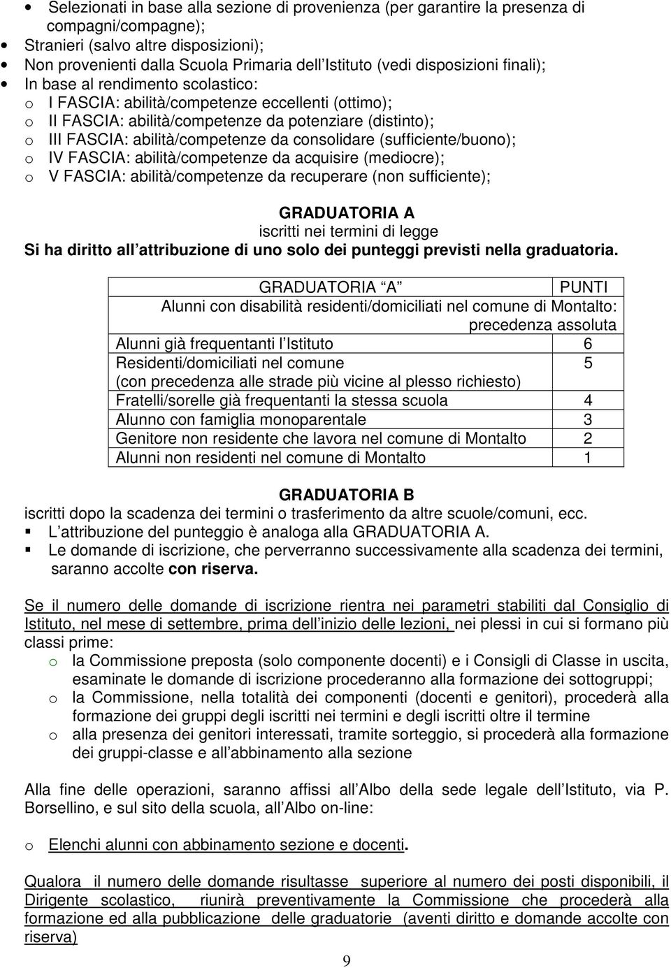 da consolidare (sufficiente/buono); o IV FASCIA: abilità/competenze da acquisire (mediocre); o V FASCIA: abilità/competenze da recuperare (non sufficiente); GRADUATORIA A iscritti nei termini di