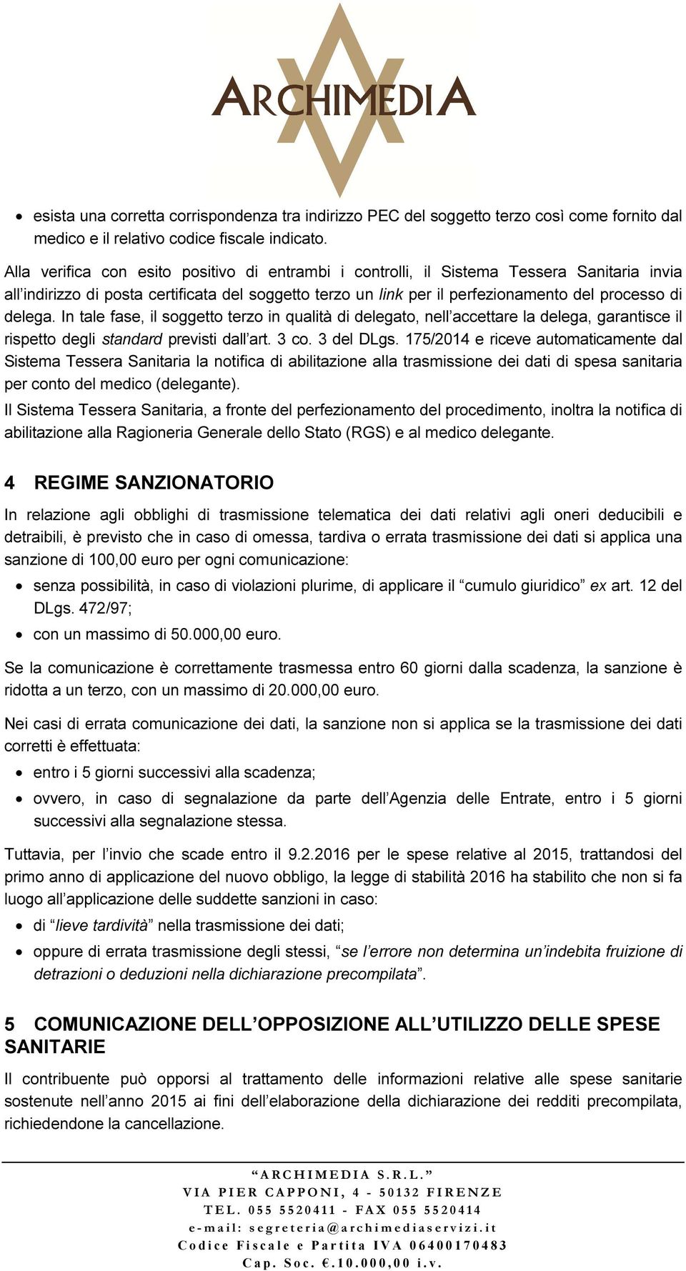 delega. In tale fase, il soggetto terzo in qualità di delegato, nell accettare la delega, garantisce il rispetto degli standard previsti dall art. 3 co. 3 del DLgs.