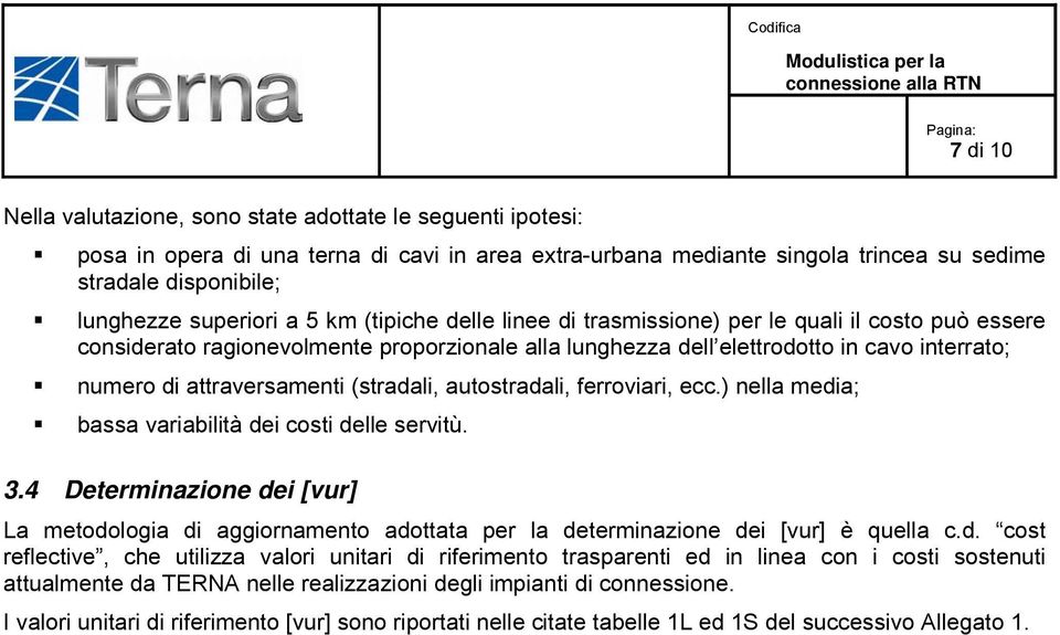 attraversamenti (stradali, autostradali, ferroviari, ecc.) nella media; bassa variabilità dei costi delle servitù. 3.