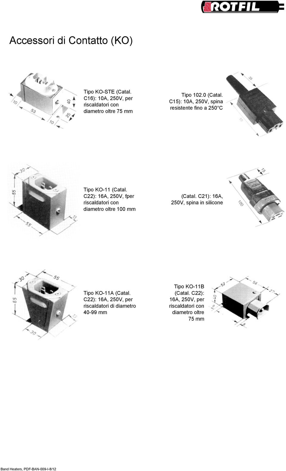 C22): 16A, 250V, fper riscaldatori con diametro oltre 100 mm (Catal.