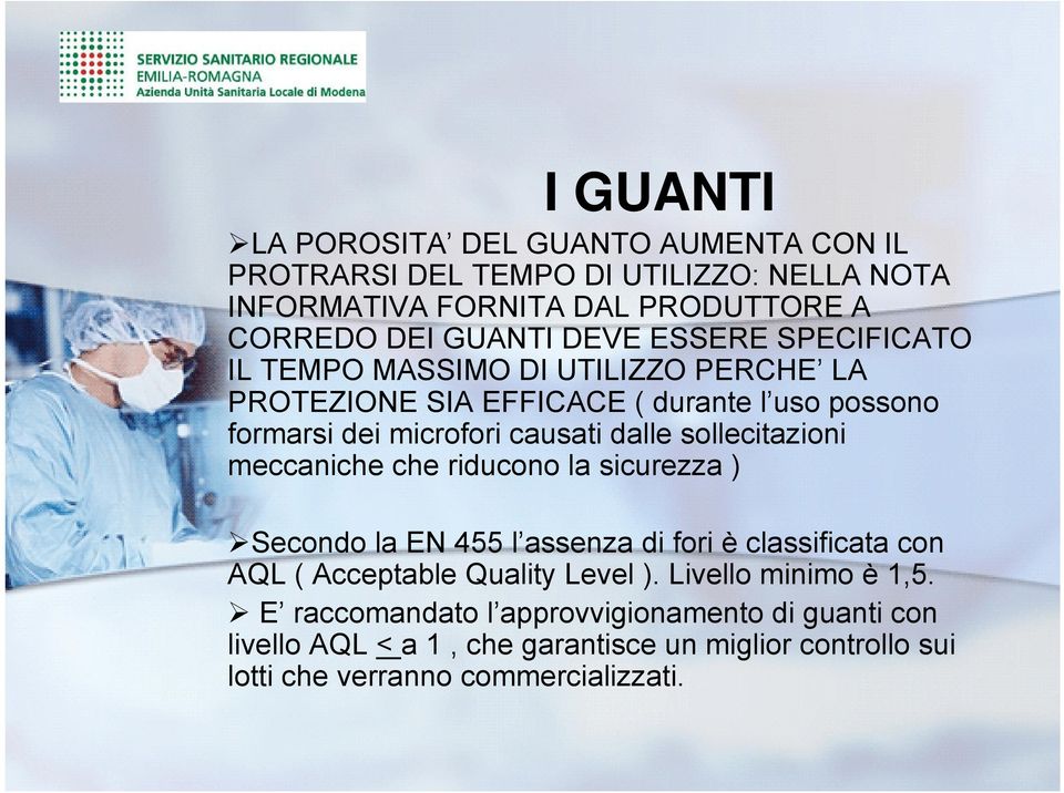 sollecitazioni meccaniche che riducono la sicurezza ) Secondo la EN 455 l assenza di fori è classificata con AQL ( Acceptable Quality Level ).