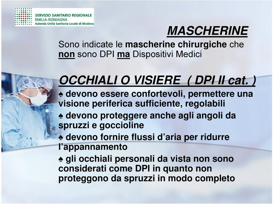 ) devono essere confortevoli, permettere una visione periferica sufficiente, regolabili devono proteggere