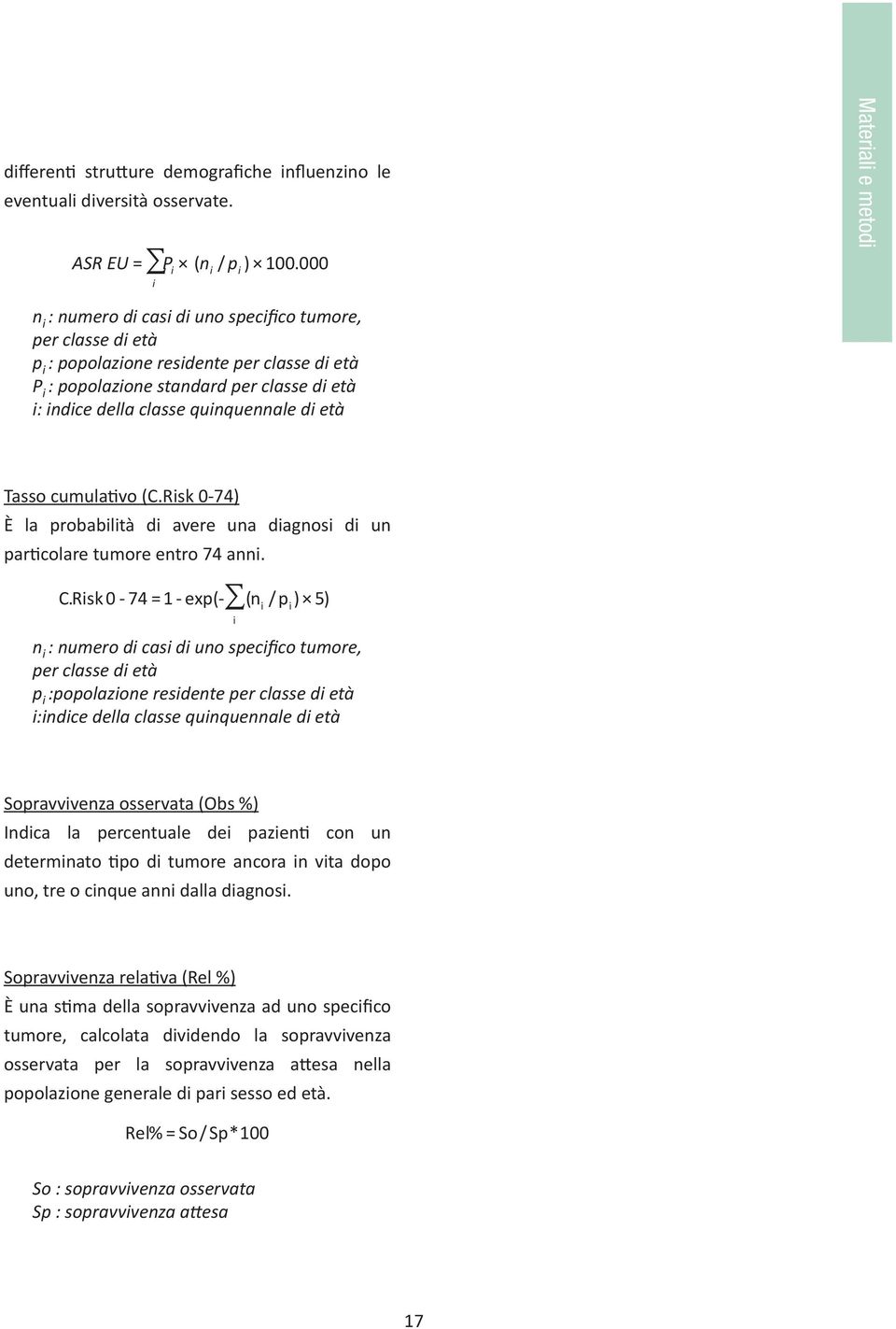 classe quinquennale di età Tasso cumula vo (C.Risk 0-74) È la probabilità di avere una diagnosi di un par colare tumore entro 74 anni. C.