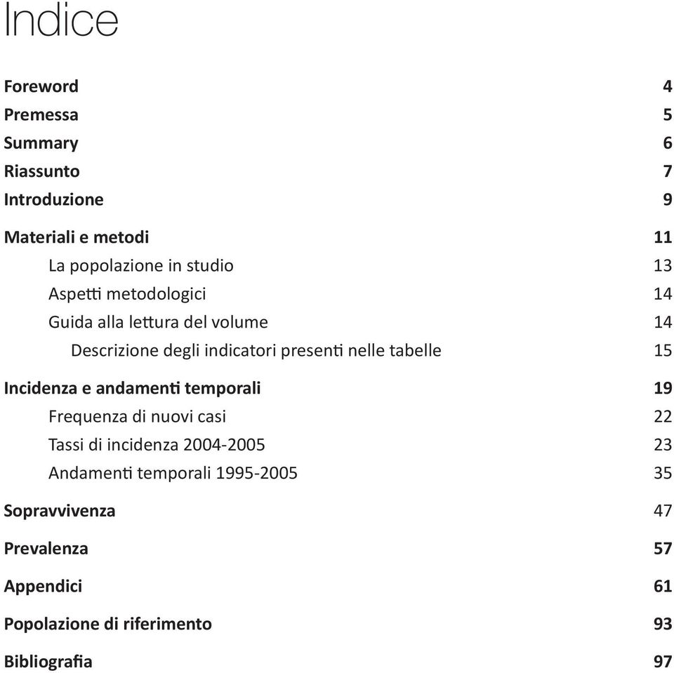 tabelle 15 Incidenza e andamen temporali 19 Frequenza di nuovi casi 22 Tassi di incidenza 2004-2005 23