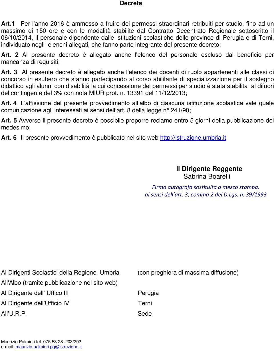 06/10/2014, il personale dipendente dalle istituzioni scolastiche delle province di Perugia e di Terni, individuato negli elenchi allegati, che fanno parte integrante del presente decreto; Art.