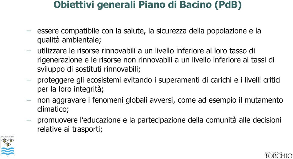 sostituti rinnovabili; proteggere gli ecosistemi evitando i superamenti di carichi e i livelli critici per la loro integrità; non aggravare i