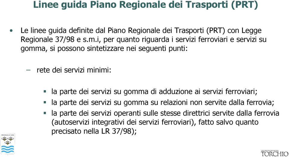 servizi su gomma di adduzione ai servizi ferroviari; la parte dei servizi su gomma su relazioni non servite dalla ferrovia; la parte dei servizi