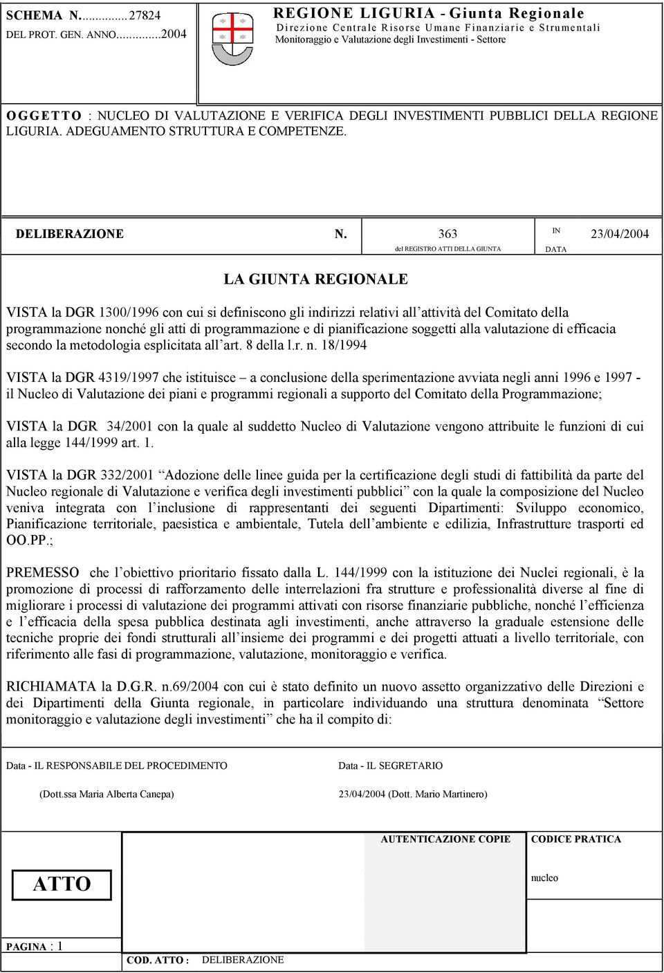 363 IN 23/04/2004 LA GIUNTA REGIONALE del REGISTRO ATTI DELLA GIUNTA VISTA la DGR 1300/1996 con cui si definiscono gli indirizzi relativi all attività del Comitato della programmazione nonché gli