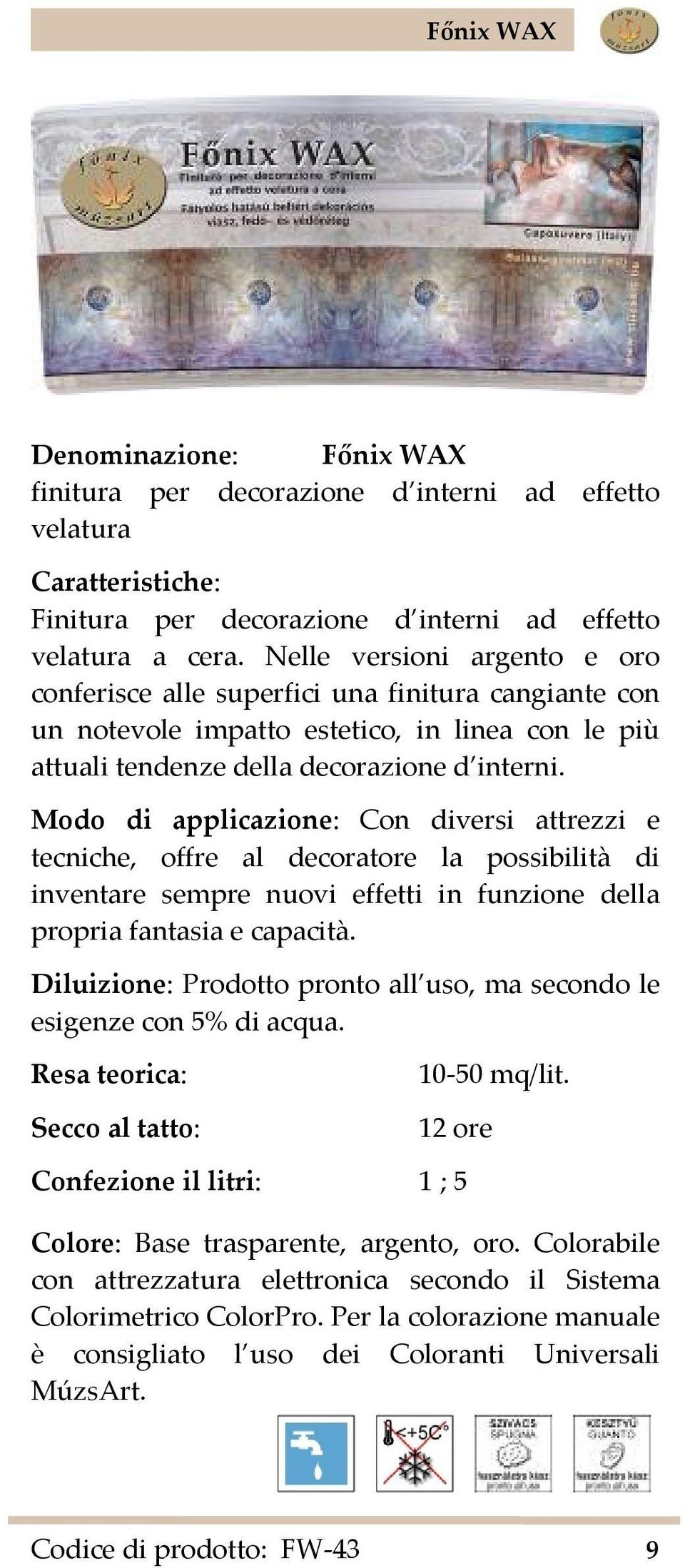 Modo di applicazione: Con diversi attrezzi e tecniche, offre al decoratore la possibilità di inventare sempre nuovi effetti in funzione della propria fantasia e capacità.