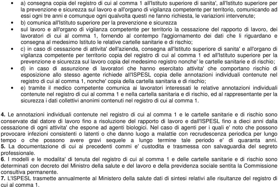 lavoro e all'organo di vigilanza competente per territorio la cessazione del rapporto di lavoro, dei lavoratori di cui al comma 1, fornendo al contempo l'aggiornamento dei dati che li riguardano e