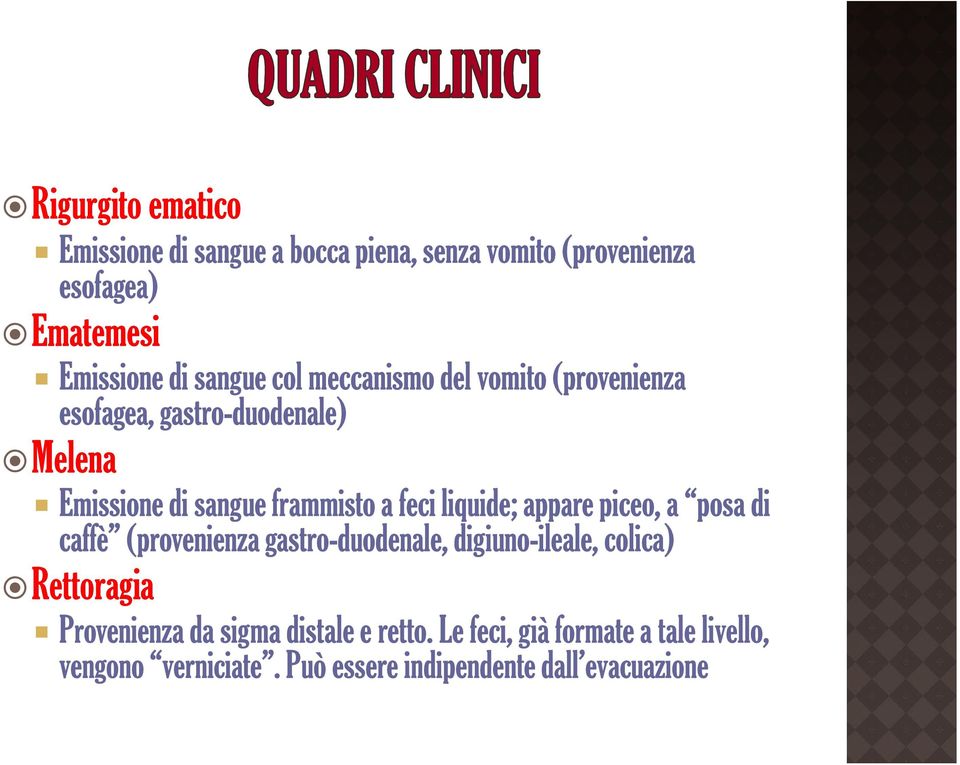 liquide; appare piceo, a posa di caffè (provenienza gastro-duodenale, digiuno-ileale, colica) Rettoragia Provenienza