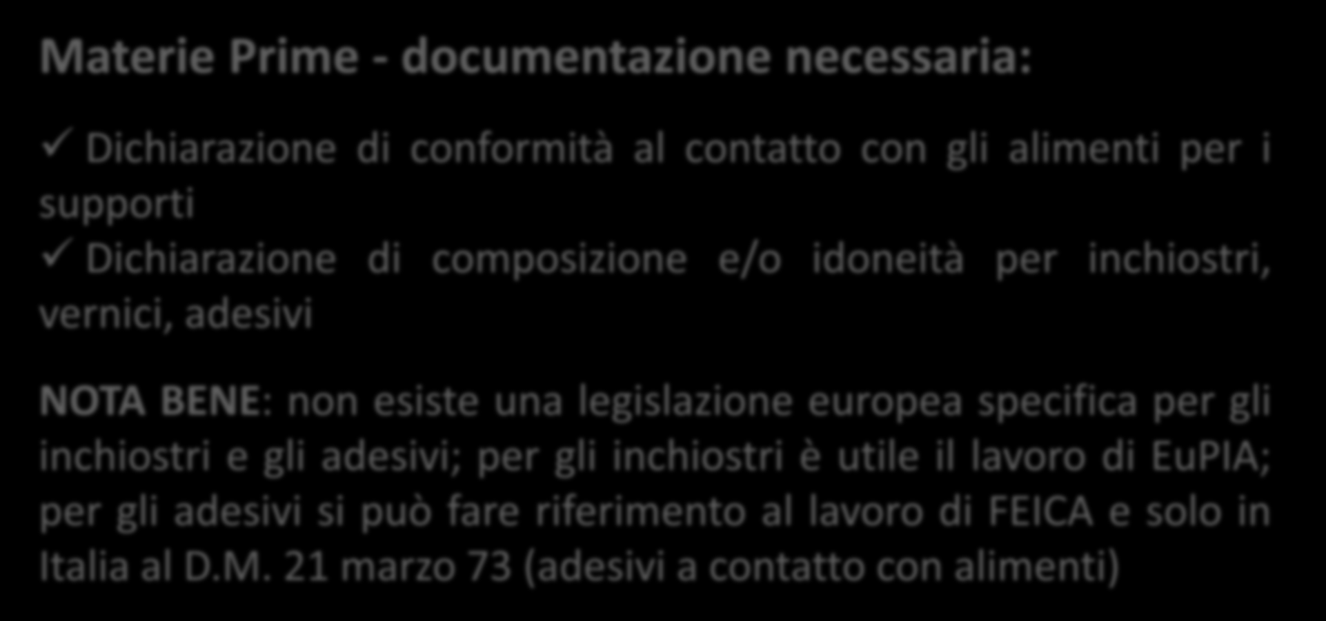 CONFORMITÀ Materie prime / fornitori Controlli e analisi Documentazione di supporto Dichiarazione di conformità Materie Prime - documentazione necessaria: Dichiarazione di conformità al contatto con