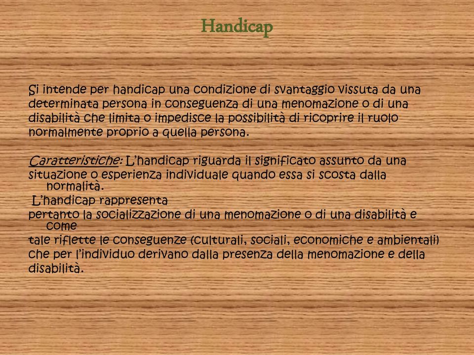 Caratteristiche: L handicap riguarda il significato assunto da una situazione o esperienza individuale quando essa si scosta dalla normalità.