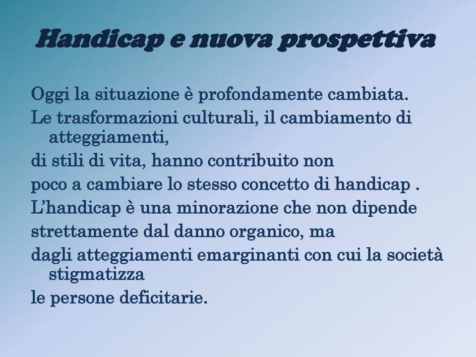 non poco a cambiare lo stesso concetto di handicap.