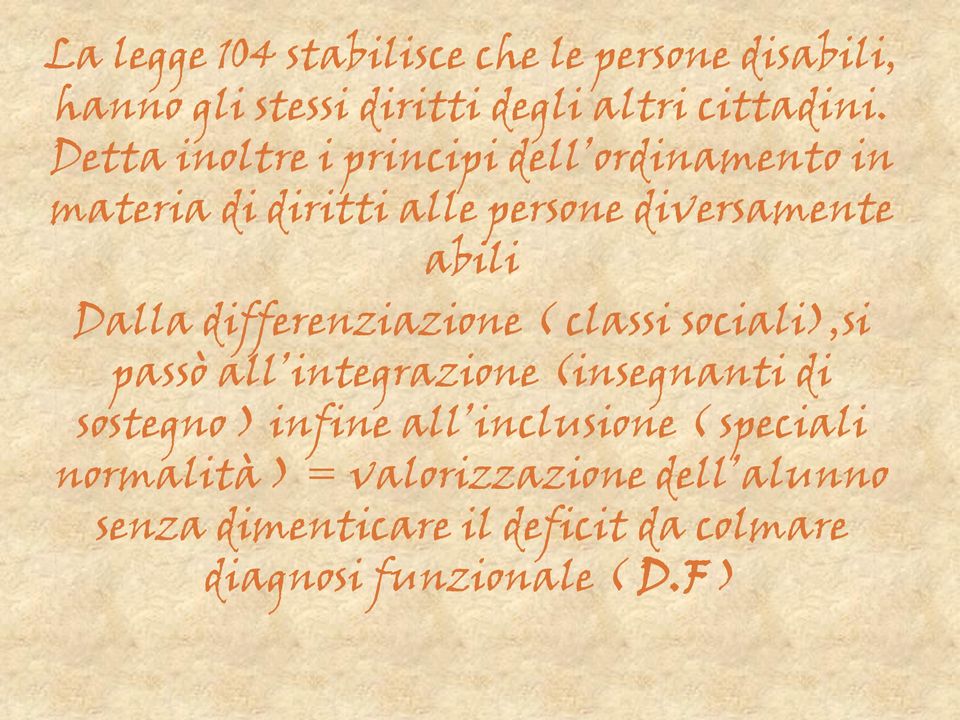 differenziazione ( classi sociali),si passò all integrazione (insegnanti di sostegno ) infine all