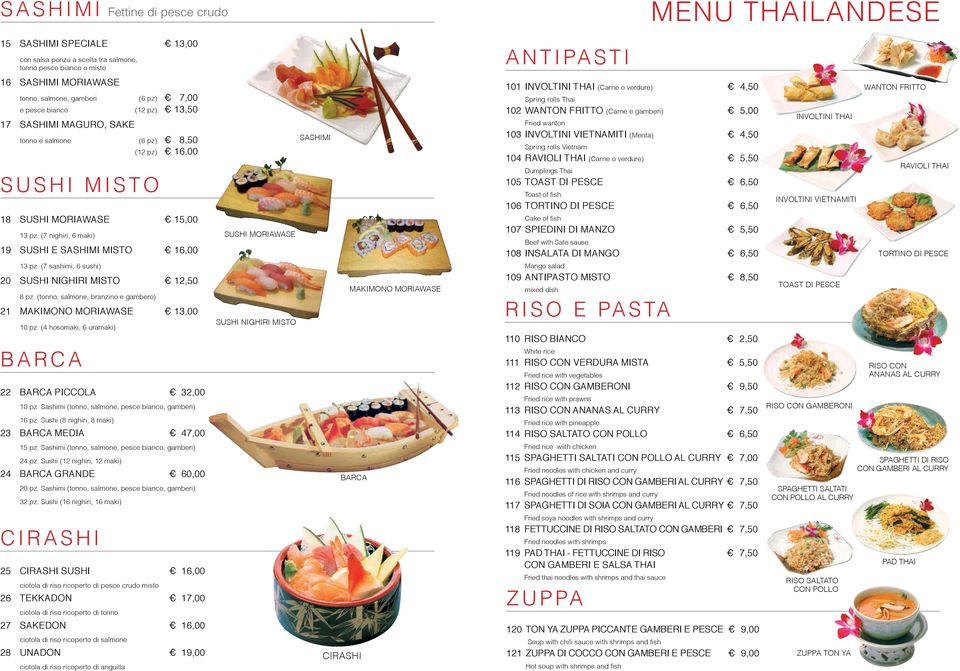 (7 nighiri, 6 maki) 19 sushi e sashimi misto 16,00 sushi MorIAwAse sashimi 101 involtini thai (carne o verdure) 4,50 spring rolls thai 102 wanton FRitto (carne e gamberi) 5,00 fried wanton 103