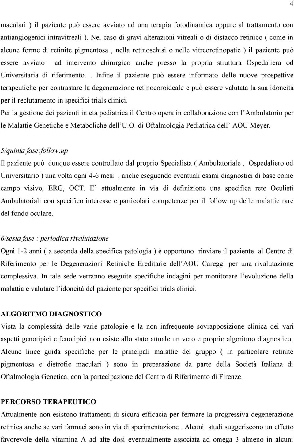 intervento chirurgico anche presso la propria struttura Ospedaliera od Universitaria di riferimento.