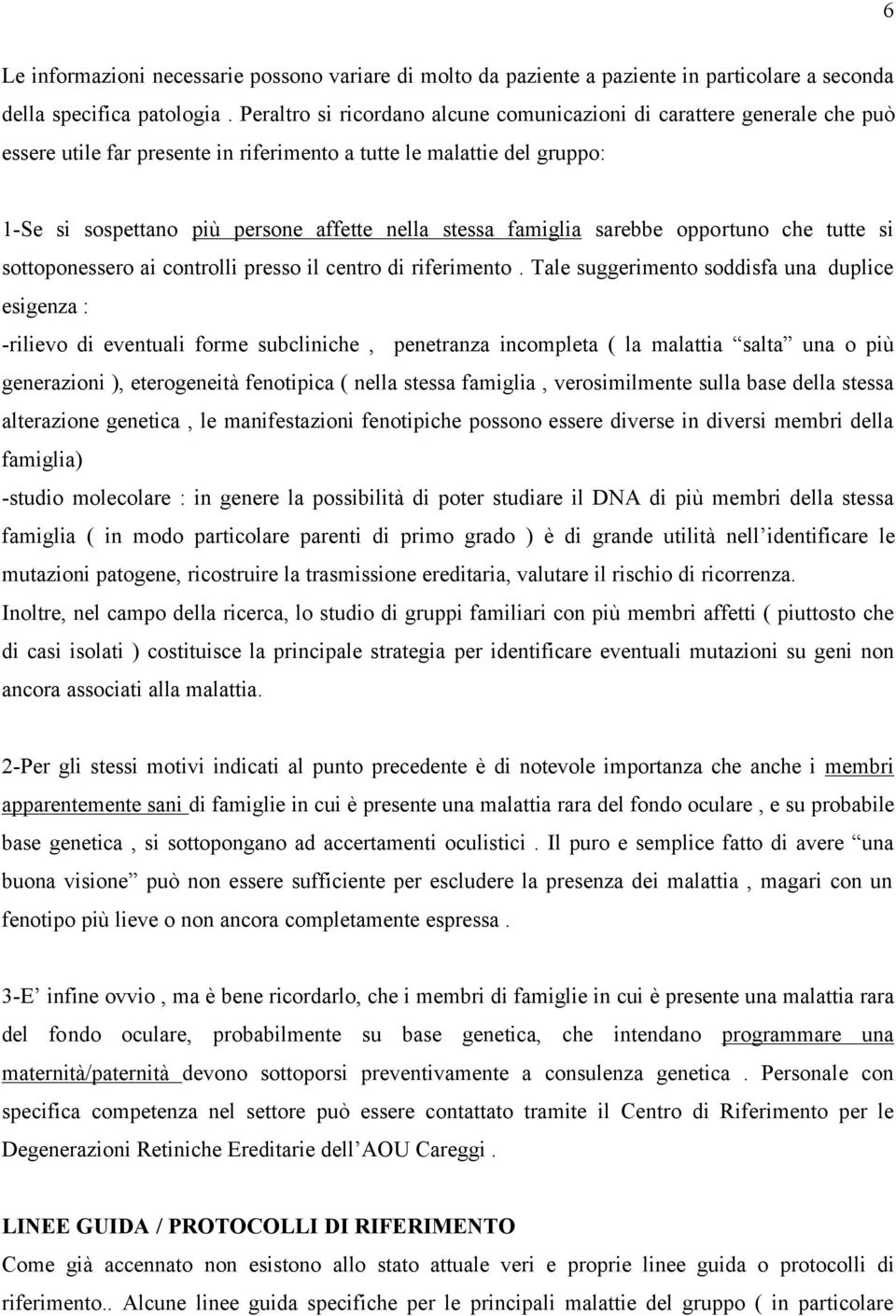 famiglia sarebbe opportuno che tutte si sottoponessero ai controlli presso il centro di riferimento.