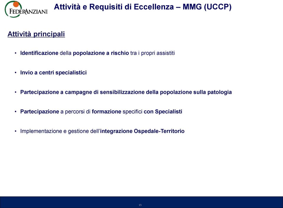 campagne di sensibilizzazione della popolazione sulla patologia Partecipazione a percorsi di