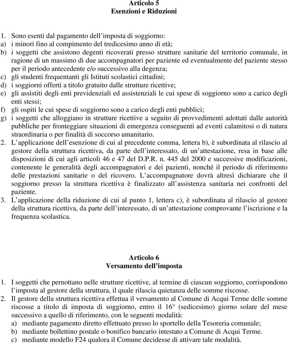 territorio comunale, in ragione di un massimo di due accompagnatori per paziente ed eventualmente del paziente stesso per il periodo antecedente e/o successivo alla degenza; c) gli studenti