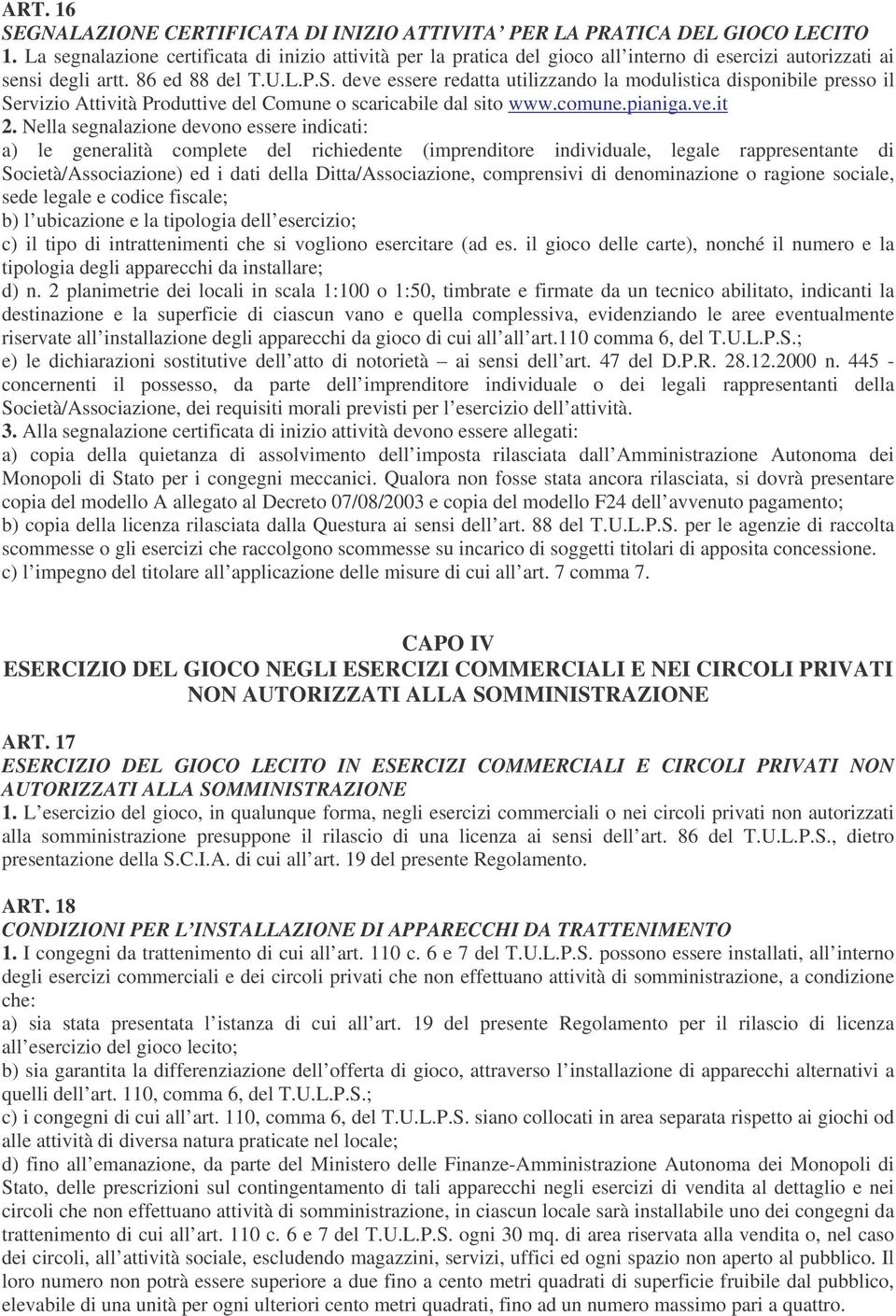 deve essere redatta utilizzando la modulistica disponibile presso il Servizio Attività Produttive del Comune o scaricabile dal sito www.comune.pianiga.ve.it 2.