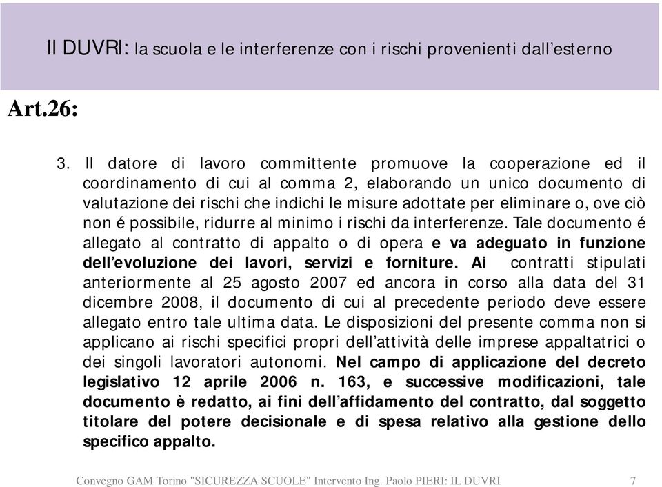 ove ciò non é possibile, ridurre al minimo i rischi da interferenze.