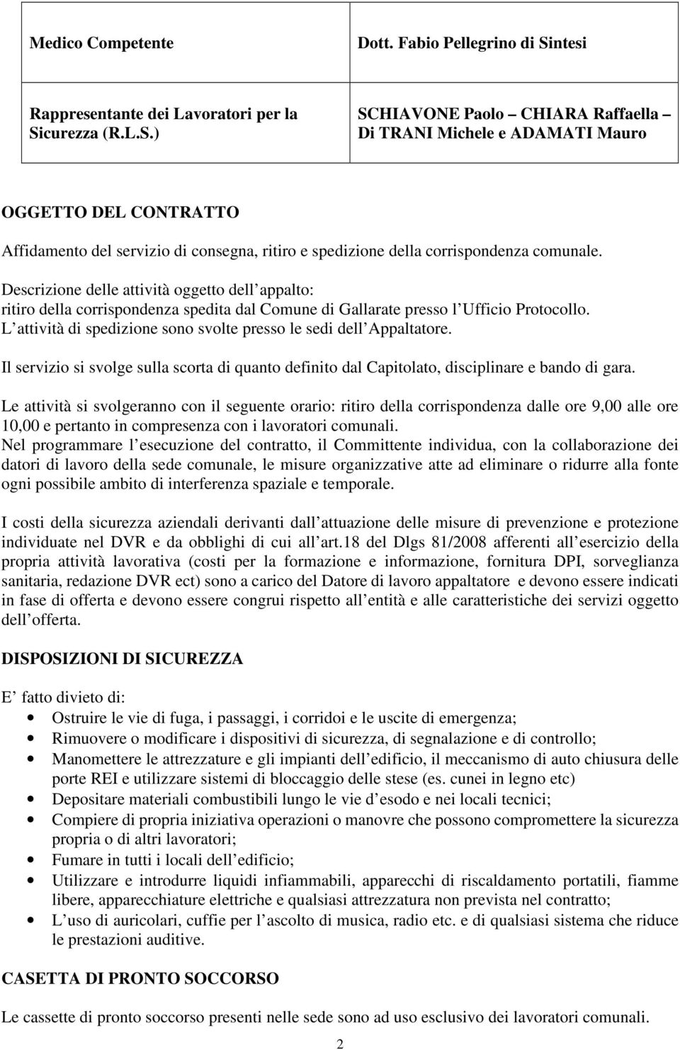 curezza (R.L.S.) SCHIAVONE Paolo CHIARA Raffaella Di TRANI Michele e ADAMATI Mauro OGGETTO DEL CONTRATTO Affidamento del servizio di consegna, ritiro e spedizione della corrispondenza comunale.