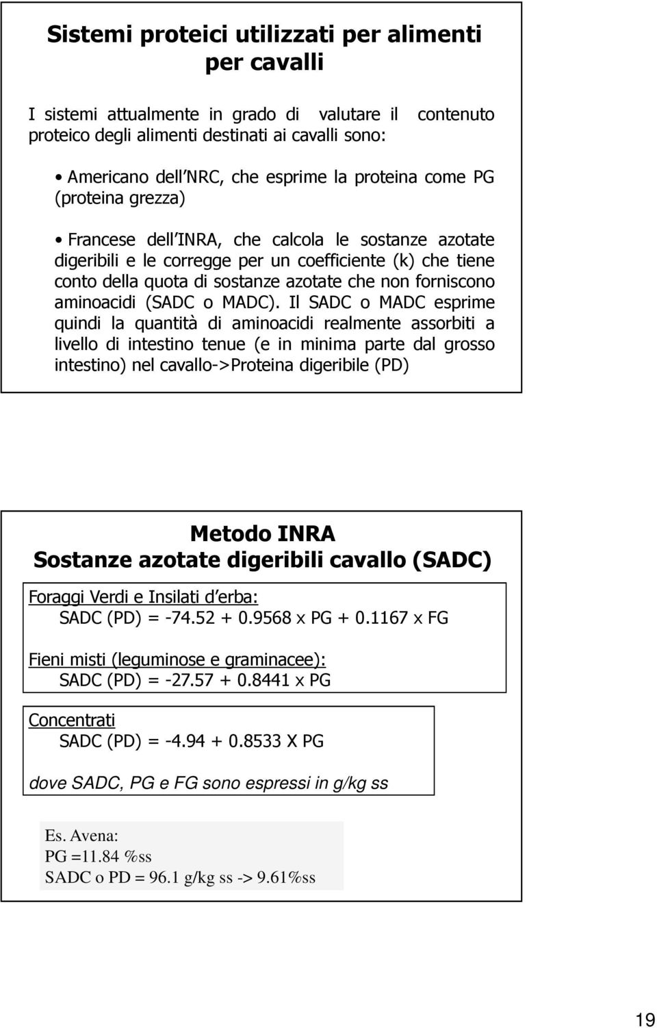 forniscono aminoacidi (SADC o MADC).