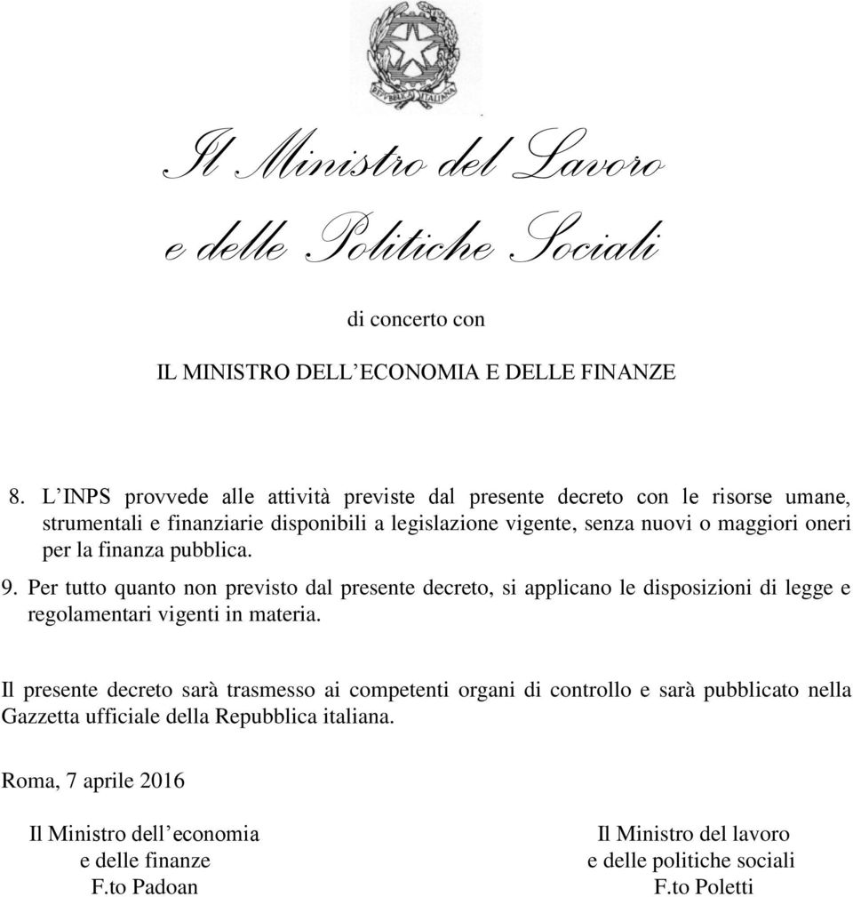 Per tutto quanto non previsto dal presente decreto, si applicano le disposizioni di legge e regolamentari vigenti in materia.