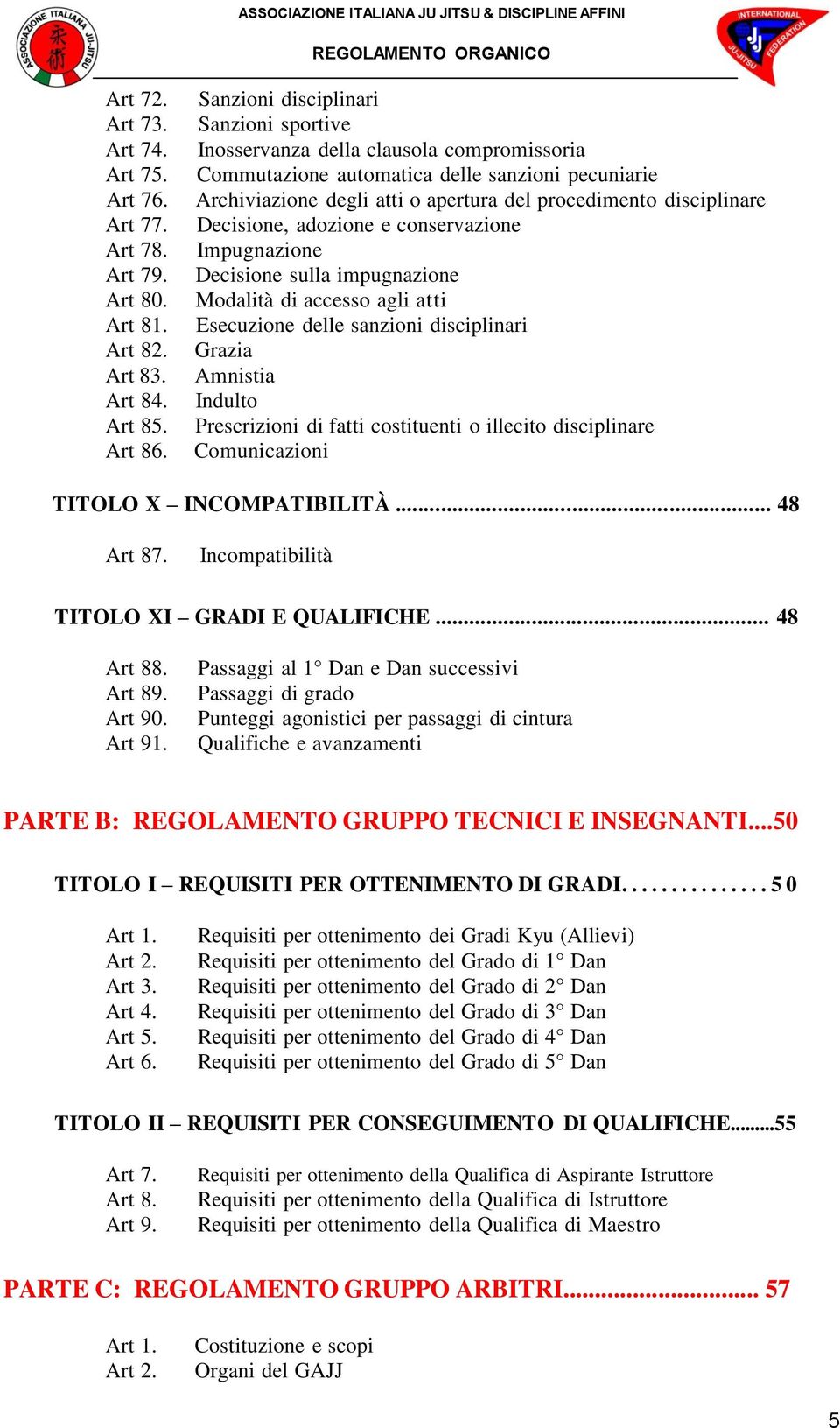 Decisione, adozione e conservazione Impugnazione Decisione sulla impugnazione Modalità di accesso agli atti Esecuzione delle sanzioni disciplinari Grazia Amnistia Indulto Prescrizioni di fatti