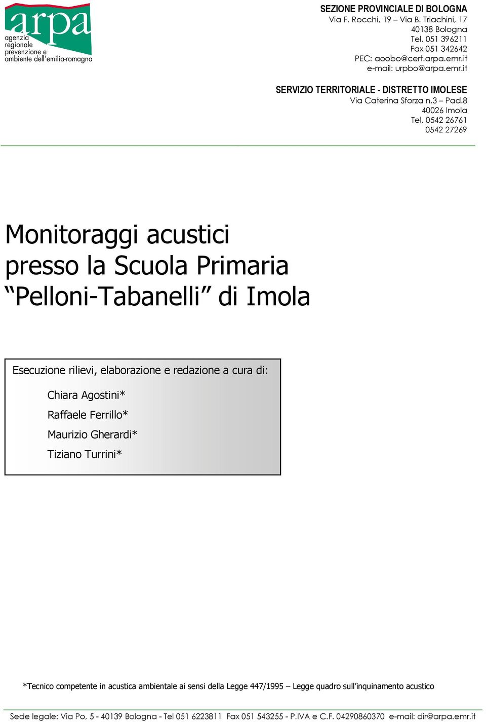 0542 26761 0542 27269 Monitoraggi acustici presso la Scuola Primaria Esecuzione rilievi, elaborazione e redazione a cura di: Chiara Agostini* Raffaele Ferrillo* Maurizio