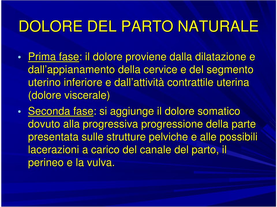 (dolore viscerale) Seconda fase: : si aggiunge il dolore somatico dovuto alla progressiva progressione della