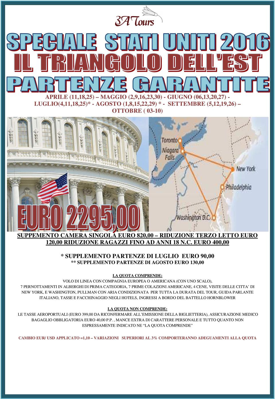 EURO 400,00 * SUPPLEMENTO PARTENZE DI LUGLIO EURO 90,00 ** SUPPLEMENTO PARTENZE DI AGOSTO EURO 130,00 LA QUOTA COMPRENDE: VOLO DI LINEA CON COMPAGNIA EUROPEA O AMERICANA (CON UNO SCALO), 7