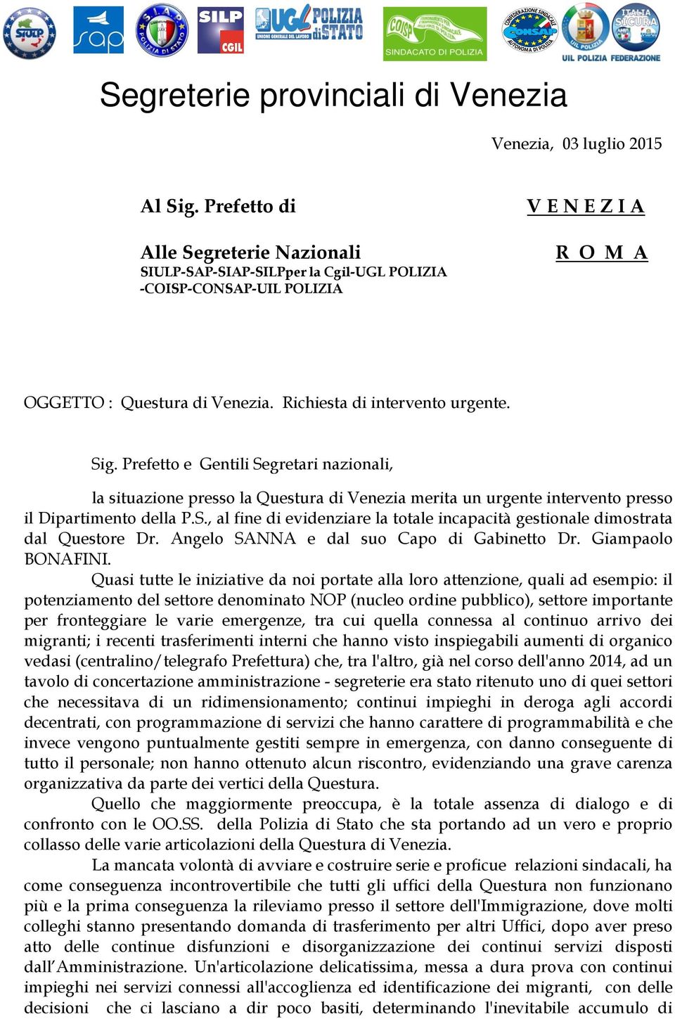 Prefetto e Gentili Segretari nazionali, la situazione presso la Questura di Venezia merita un urgente intervento presso il Dipartimento della P.S., al fine di evidenziare la totale incapacità gestionale dimostrata dal Questore Dr.