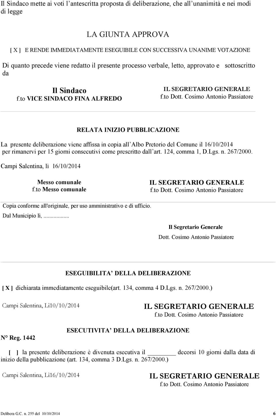 to VICE SINDACO FINA ALFREDO RELATA INIZIO PUBBLICAZIONE La presente deliberazione viene affissa in copia all Albo Pretorio del Comune il 16/10/2014 per rimanervi per 15 giorni consecutivi come