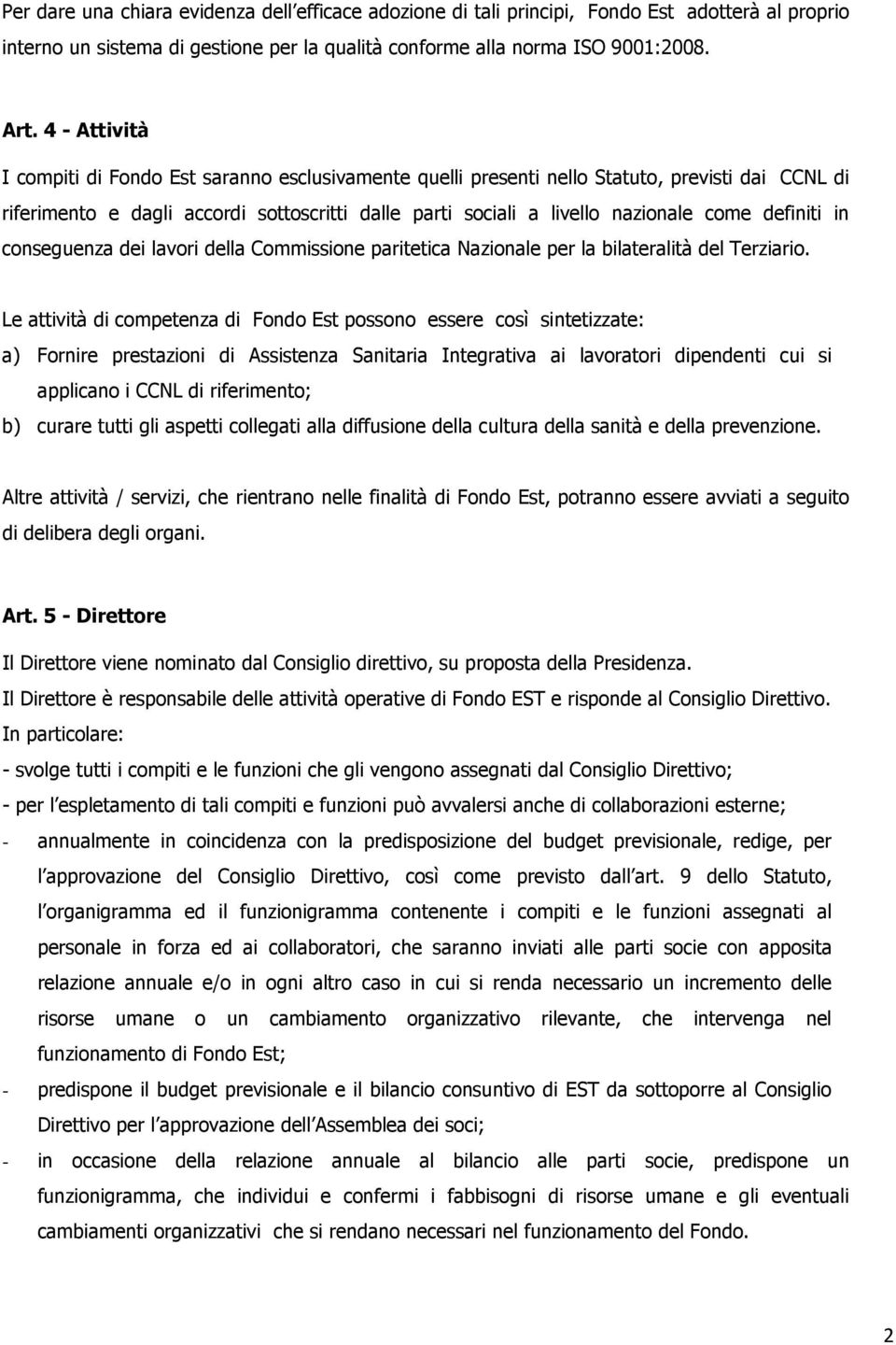 definiti in conseguenza dei lavori della Commissione paritetica Nazionale per la bilateralità del Terziario.